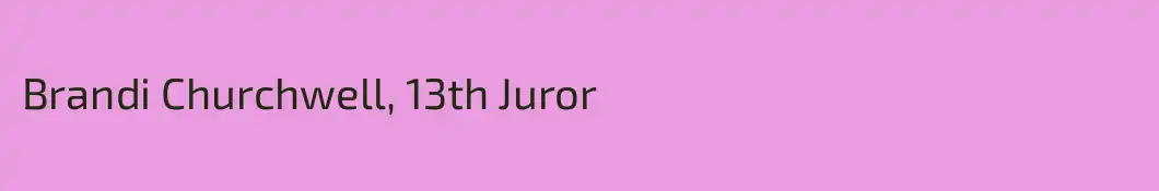 Brandi Churchwell, 13th Juror